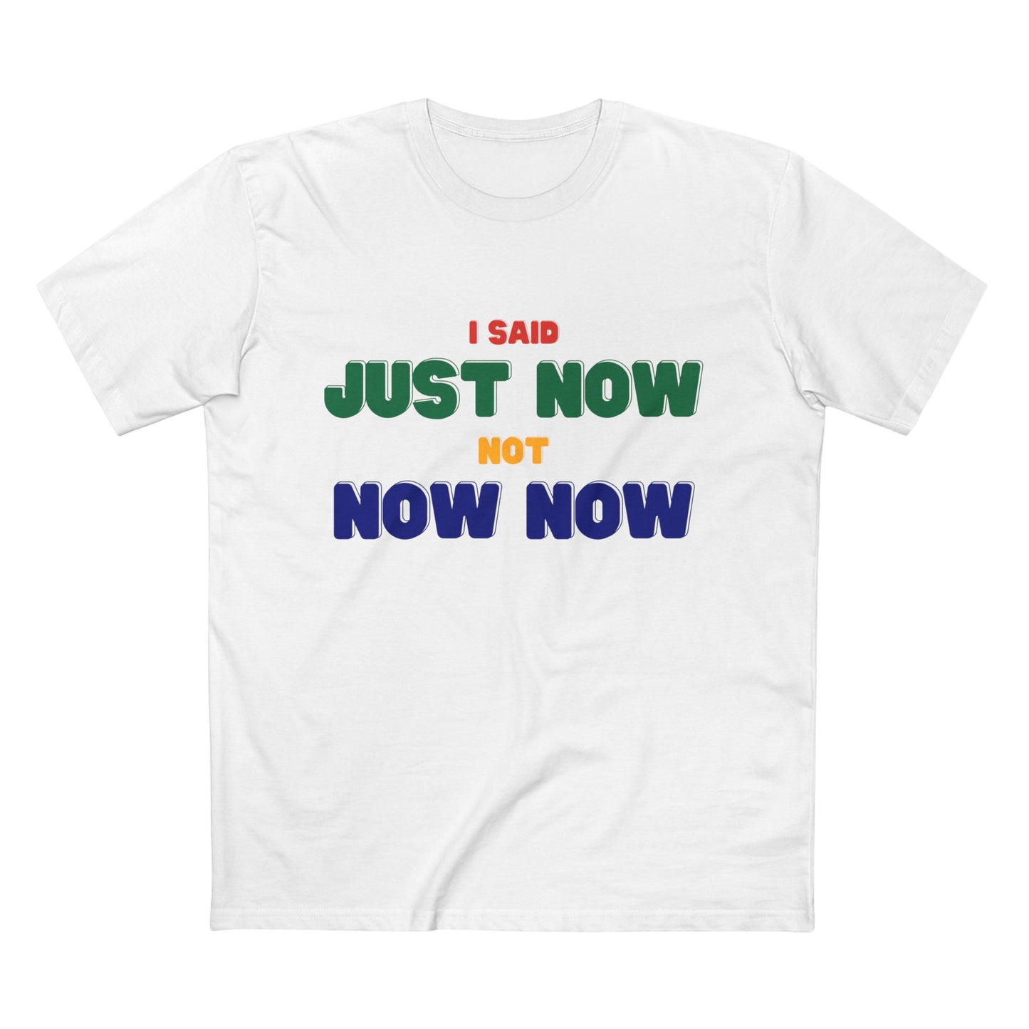 I SAID JUST NOW, NOT NOW NOW | South African saying T-shirt