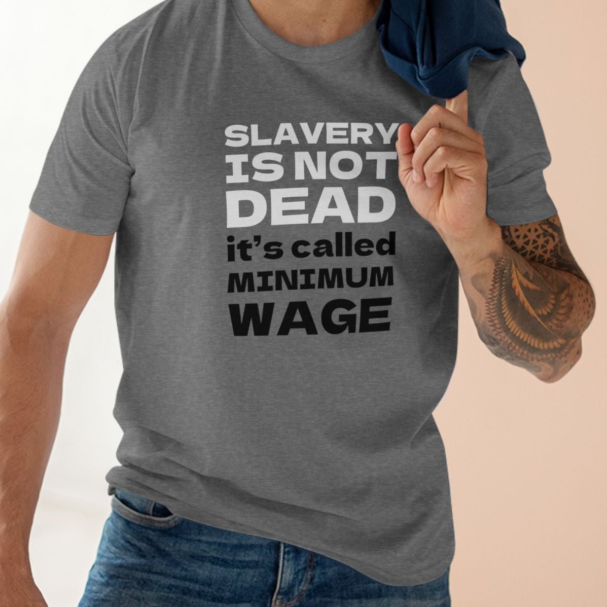 SLAVERY IS NOT DEAD, IT'S CALLED MINIMUM WAGE | Political activist t-shirt