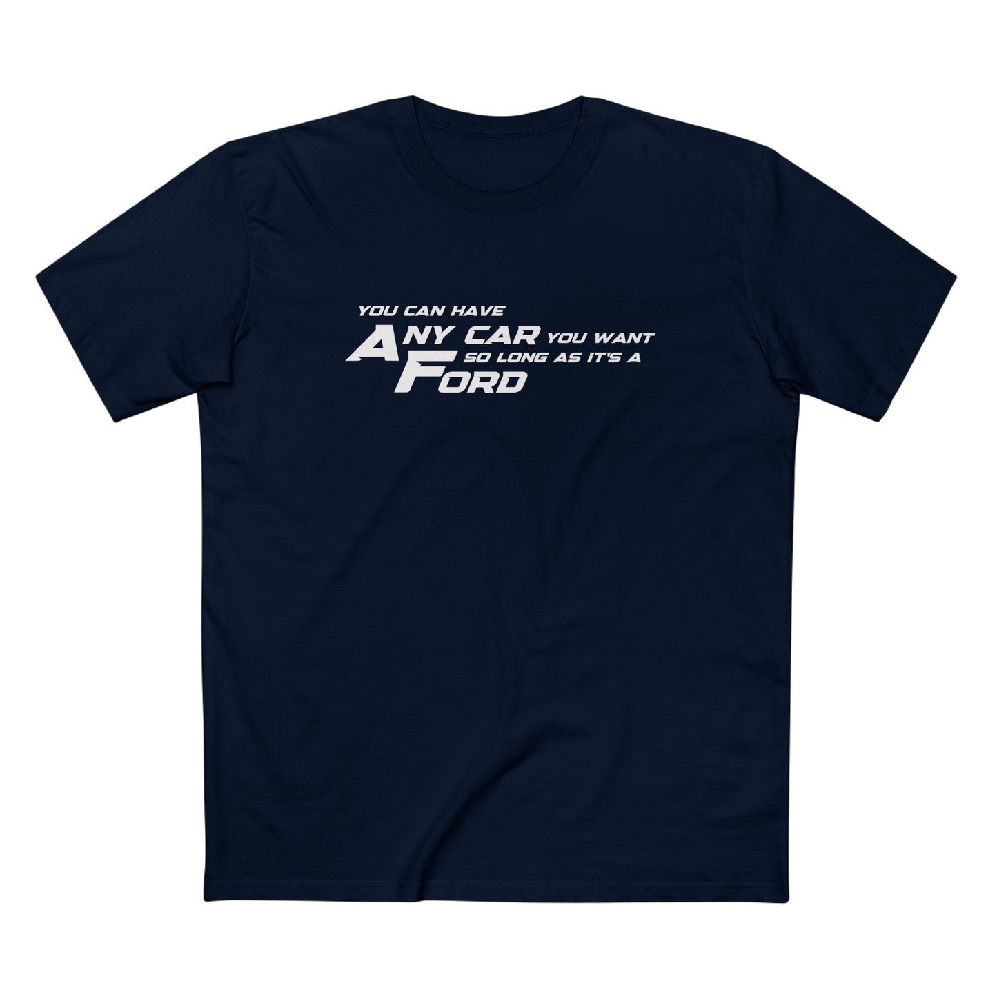 YOU CAN HAVE ANY CAR YOU WANT, AS LONG AS IT'S A FORD | Car lover t-shirt