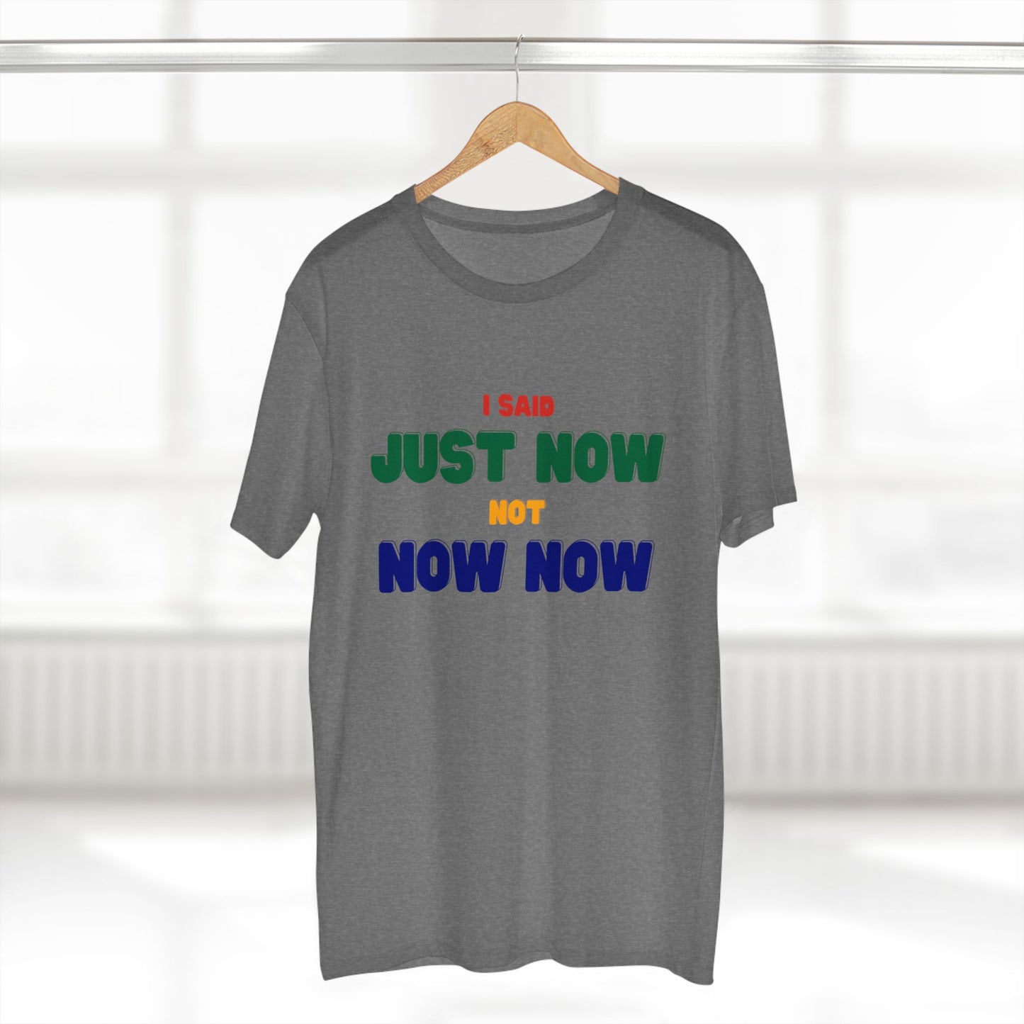 I SAID JUST NOW, NOT NOW NOW | South African saying T-shirt