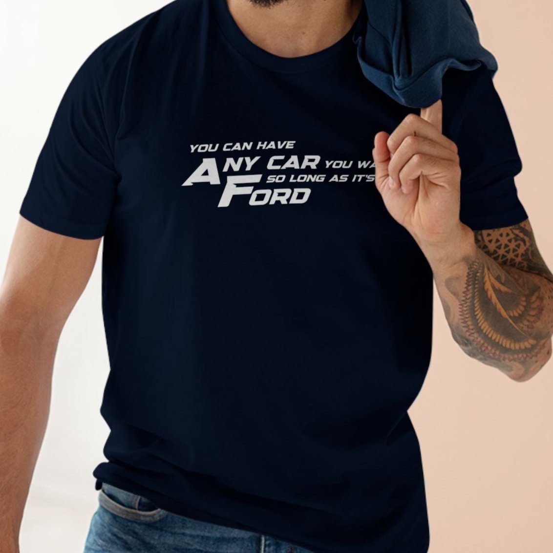 YOU CAN HAVE ANY CAR YOU WANT, AS LONG AS IT'S A FORD | Car lover t-shirt