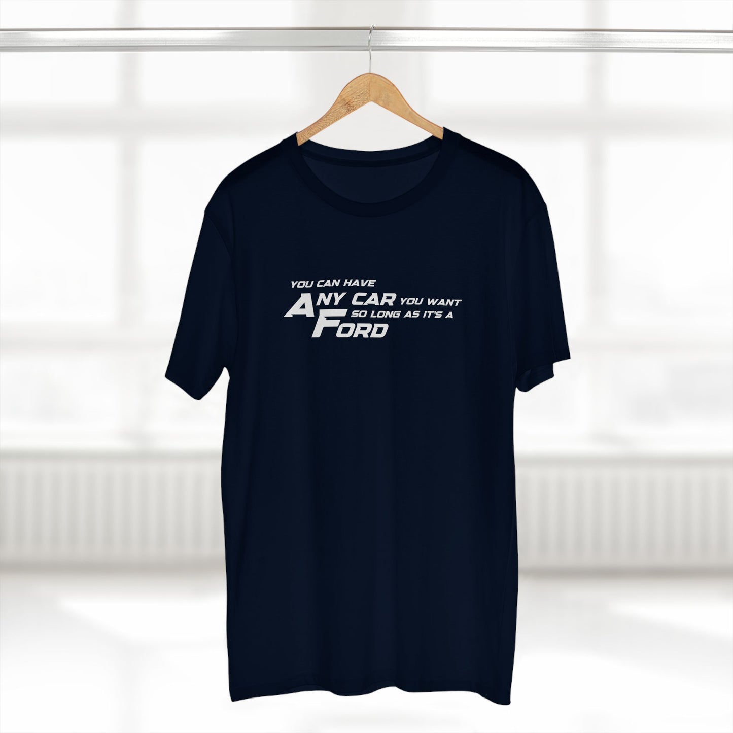 YOU CAN HAVE ANY CAR YOU WANT, AS LONG AS IT'S A FORD | Car lover t-shirt