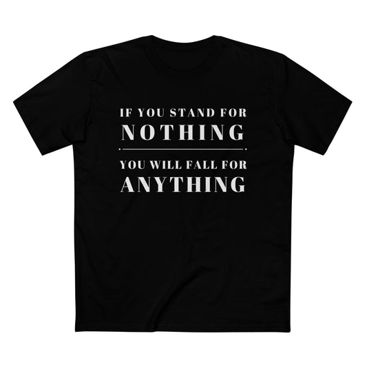 Black t-shirt with simple white font saying If you stand for nothing you will fall for anything