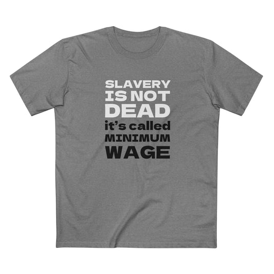 T-shirt with text Slavery is not dead it's called minimum wage